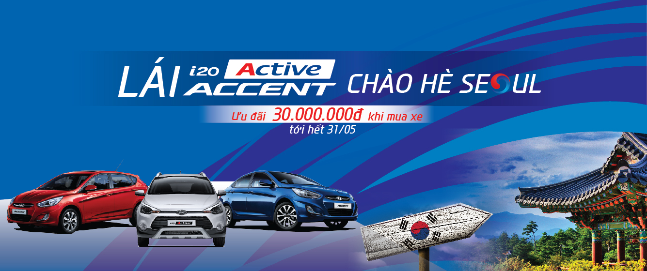 ƯU ĐÃI 30 TRIỆU ĐỒNG KHI MUA HYUNDAI ACCENT VÀ i20 ACTIVE